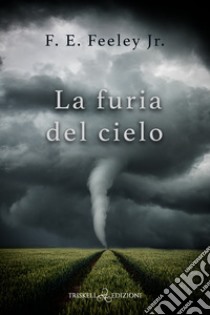 La furia del cielo libro di Feeley F. E. Jr.