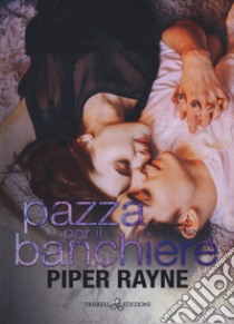 Pazza per il banchiere. Modern love. Vol. 3 libro di Rayne Piper