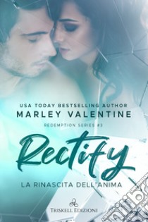 Rectify. La rinascita dell'anima. Redemption series. Vol. 3 libro di Valentine Marley