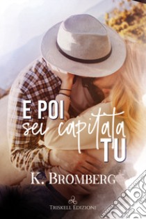 E poi sei capitata tu libro di Bromberg K.