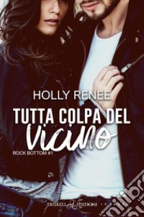 Tutta colpa del vicino. Rock bottom. Vol. 1 libro di Renee Holly