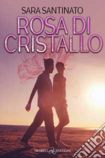 Rosa di cristallo libro di Santinato Sara