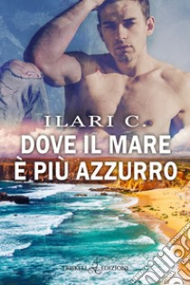 Dove il mare è più azzurro libro di Ilari C.