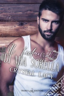 Il fidanzato di mia sorella libro di Lacy Crystal