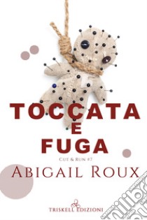 Toccata e fuga. Cut & run. Vol. 7 libro di Roux Abigail