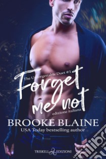 Forget me not. The unforgettable duet. Ediz. italiana libro di Blaine Brooke