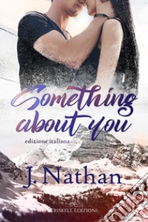 Something about you. Ediz. italiana libro di Nathan J.