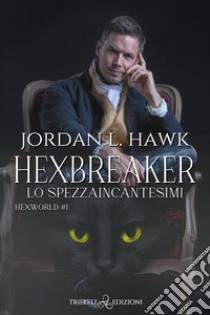 Hexbreaker. Lo spezzaincantesimi. Hexworld. Vol. 1 libro di Hawk Jordan L.