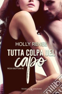 Tutta colpa del capo. Rock bottom. Vol. 2 libro di Renee Holly