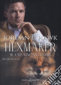 Hexmaker. Il creaincantesimi. Hexworld. Vol. 2 libro di Hawk Jordan L.