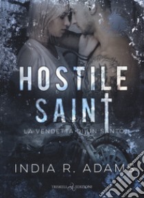 Hostile saint. La vendetta di un santo. Steel stallions. Vol. 1 libro di Adams India R.