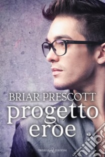 Progetto eroe libro di Prescott Briar