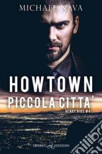 Howtown (piccola città). Henry Rios. Vol. 4 libro di Nava Michael