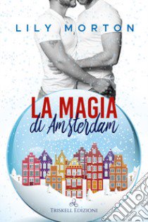 La magia di Amsterdam libro di Morton Lily