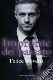 Impronte del passato. Second changes. Vol. 2 libro di Stevens Felice