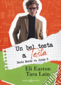 Un bel testa a testa. Nerds vs jocks. Vol. 3 libro di Easton Eli; Lain Tara