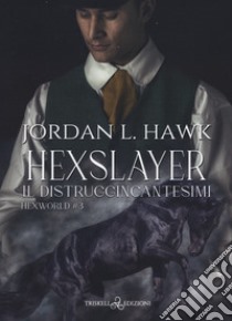 Hexslayer. Il distruggincantesimi. Hexworld. Vol. 3 libro di Hawk Jordan L.