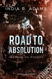 Road to absolution. La strada del riscatto. Redemption Ryders MC. Vol. 1 libro di Adams India R.