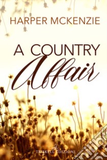 A country affair. Ediz. italiana libro di McKenzie Harper