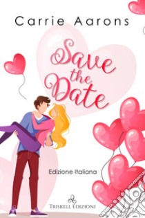 Save the date. Ediz. italiana libro di Aarons Carrie