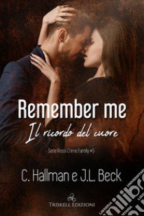 Remember me. Il ricordo del cuore. Rossi crime family. Vol. 5 libro di Hallman C.; Beck J. L.