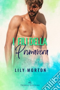 I fili della primavera libro di Morton Lily; Straullu A. (cur.)