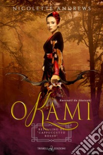 Okami. Retelling di «Cappuccetto rosso» libro di Andrews Nicolette