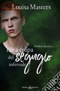 Tutta colpa del segugio infernale. Hidden species. Vol. 3 libro di Masters Louisa