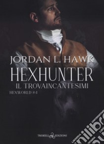 Hexhunter. Il trovaincantesimi. Hexworld. Vol. 4 libro di Hawk Jordan L.