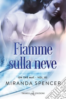 Fiamme sulla neve. On the mat. Vol. 2 libro di Spencer Miranda