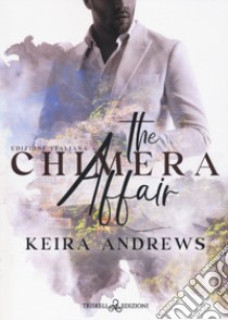 The Chimera affair. Ediz. italiana libro di Andrews Keira; Belleri B. (cur.)