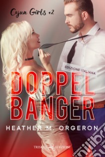 Doppelbanger. Cajun girls. Ediz. italiana. Vol. 2 libro di Orgeron Heather M.; Carini E. (cur.)