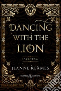 L'ascesa. Dancing with the lion libro di Reames Jeanne