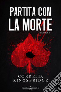 Partita con la morte. Sette di picche. Vol. 1 libro di Kingsbridge Cordelia; Cinelli B. (cur.)