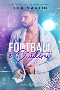 Football e diademi libro di Lex Martin; Chioma V. (cur.)