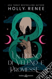 Un regno di veleno e promesse libro di Renee Holly