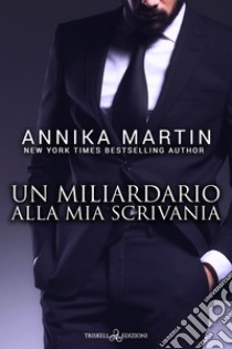 Un miliardario alla mia scrivania libro di Martin Annika