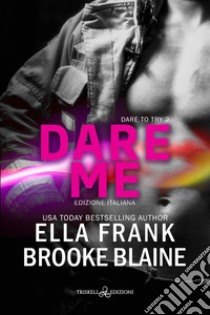 Dare me. Dare to try. Ediz. italiana. Vol. 2 libro di Frank Ella; Blaine Brooke