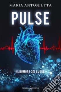 Pulse. Il rumore del cuore libro di Maria Antonietta