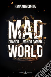 Mad world. Quando il mondo cambia libro di McBride Hannah