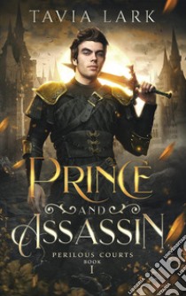 Prince and assassin. Ediz. italiana libro di Lark Tavia