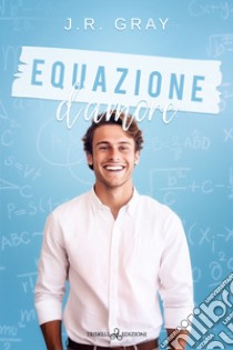 Equazione d'amore libro di Gray J. R.