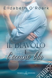 Il diavolo e l'oceano blu libro di O'Roark Elizabeth