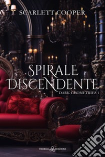 Spirale discendente. Dark geometries. Vol. 1 libro di Cooper Scarlett