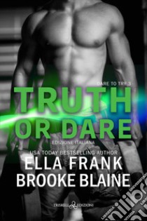 Truth or dare. Dare to try. Ediz. italiana. Vol. 3 libro di Frank Ella; Blaine Brooke