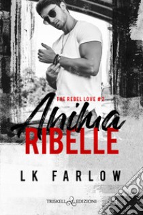 Anima ribelle. The rebel love. Vol. 2 libro di Farlow LK