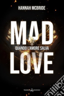 Mad love. Quando l'amore salva libro di McBride Hannah