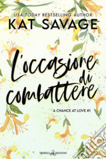 L'occasione di combattere. A chance at love. Vol. 1 libro di Savage Kat