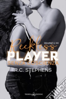 Senza coscienza. Reckless player. Westfall U. Vol. 4 libro di Stephens R. C.