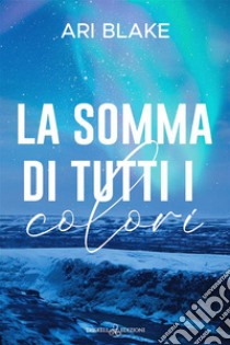 La somma di tutti i colori libro di Blake Ari